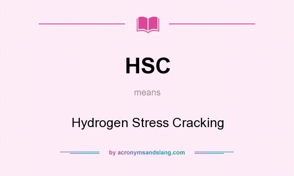 What does HSC mean? It stands for Hydrogen Stress Cracking