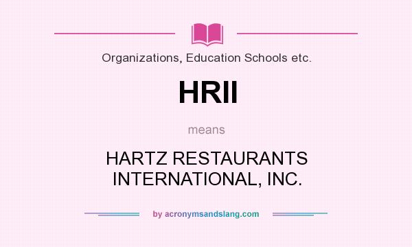 What does HRII mean? It stands for HARTZ RESTAURANTS INTERNATIONAL, INC.