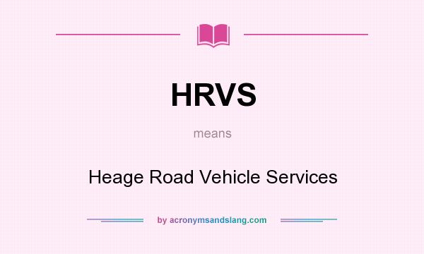 What does HRVS mean? It stands for Heage Road Vehicle Services