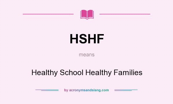 What does HSHF mean? It stands for Healthy School Healthy Families