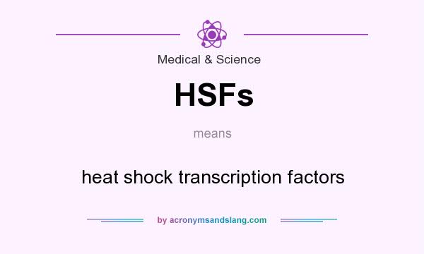 What does HSFs mean? It stands for heat shock transcription factors