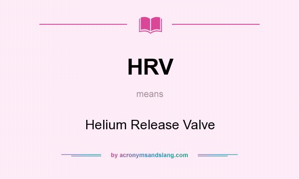 What does HRV mean? It stands for Helium Release Valve