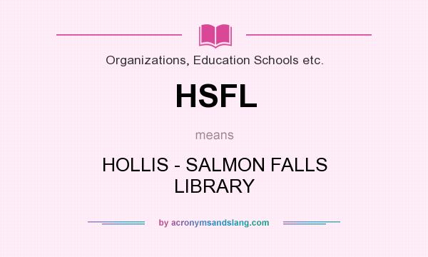 What does HSFL mean? It stands for HOLLIS - SALMON FALLS LIBRARY