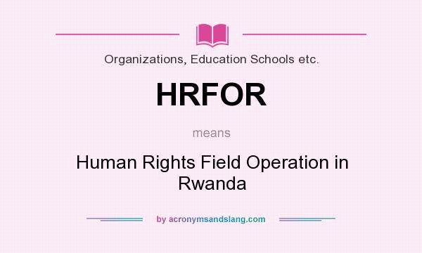 What does HRFOR mean? It stands for Human Rights Field Operation in Rwanda
