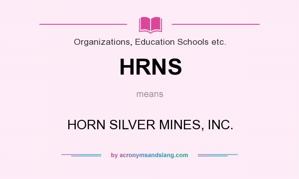 What does HRNS mean? It stands for HORN SILVER MINES, INC.