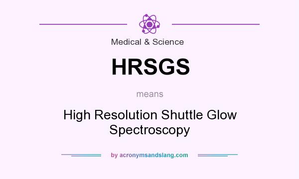 What does HRSGS mean? It stands for High Resolution Shuttle Glow Spectroscopy