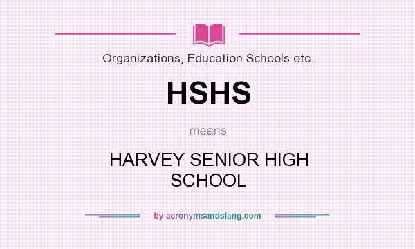 What does HSHS mean? It stands for HARVEY SENIOR HIGH SCHOOL