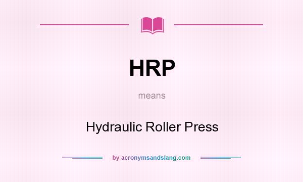 What does HRP mean? It stands for Hydraulic Roller Press