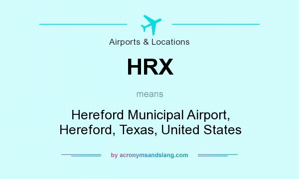 What does HRX mean? It stands for Hereford Municipal Airport, Hereford, Texas, United States