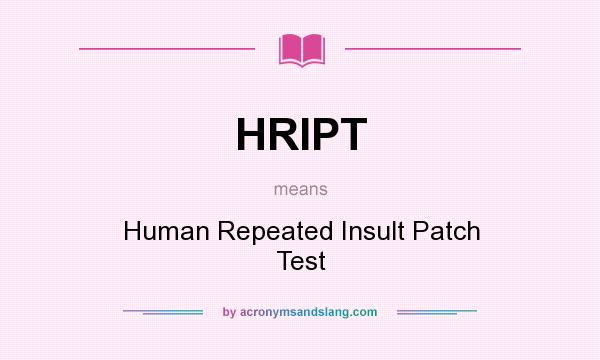 What does HRIPT mean? It stands for Human Repeated Insult Patch Test