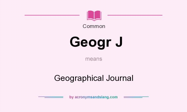 What does Geogr J mean? It stands for Geographical Journal