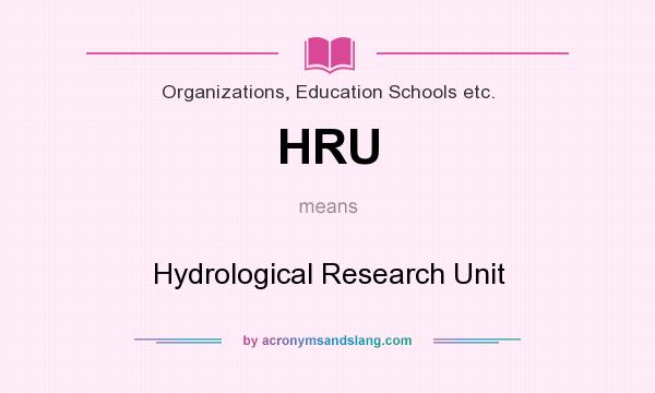 What does HRU mean? It stands for Hydrological Research Unit