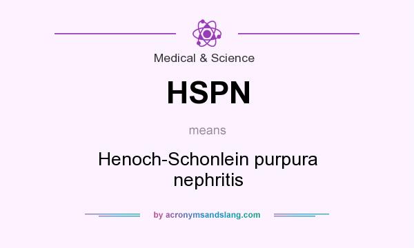 What does HSPN mean? It stands for Henoch-Schonlein purpura nephritis