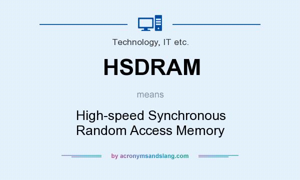 What does HSDRAM mean? It stands for High-speed Synchronous Random Access Memory