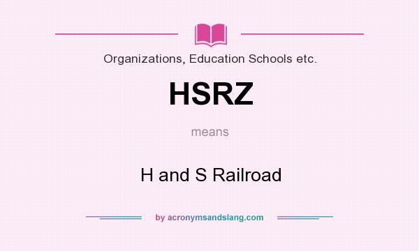 What does HSRZ mean? It stands for H and S Railroad
