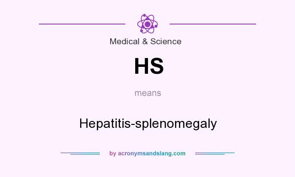 What does HS mean? It stands for Hepatitis-splenomegaly