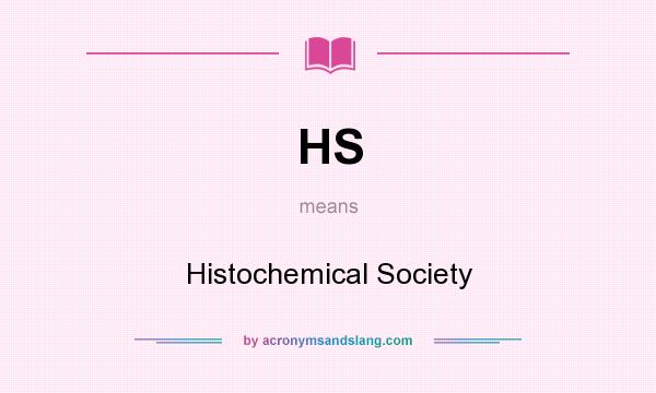 What does HS mean? It stands for Histochemical Society