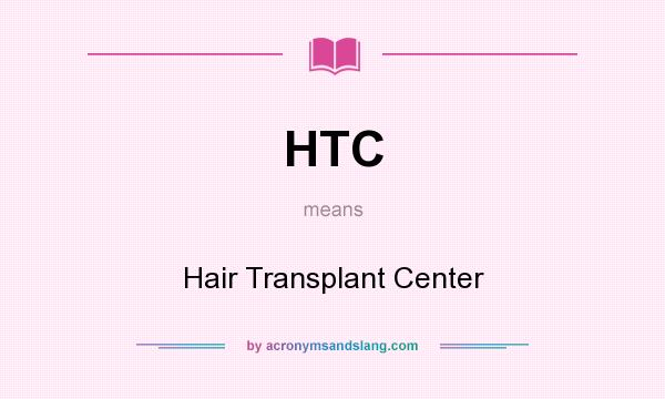 What does HTC mean? It stands for Hair Transplant Center