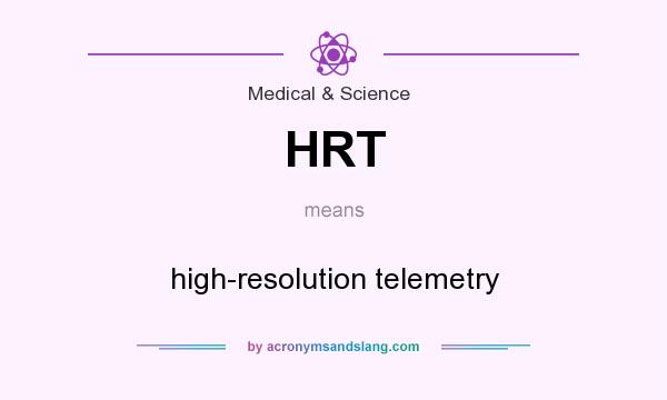 What does HRT mean? It stands for high-resolution telemetry