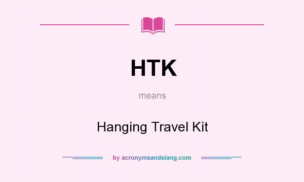 What does HTK mean? It stands for Hanging Travel Kit