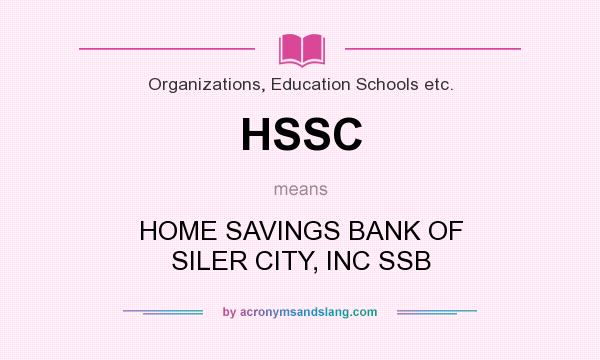 What does HSSC mean? It stands for HOME SAVINGS BANK OF SILER CITY, INC SSB