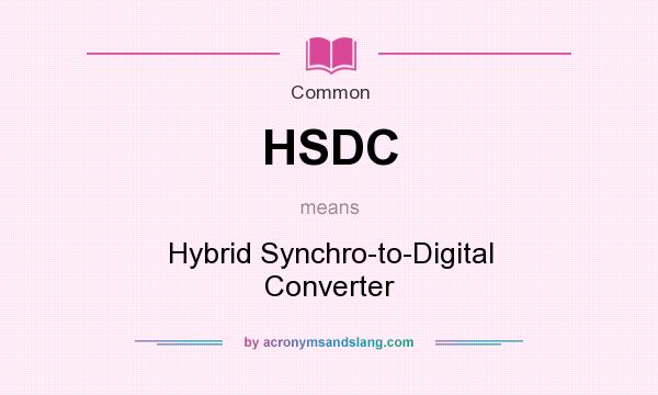 What does HSDC mean? It stands for Hybrid Synchro-to-Digital Converter