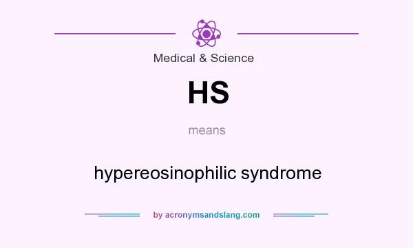 What does HS mean? It stands for hypereosinophilic syndrome
