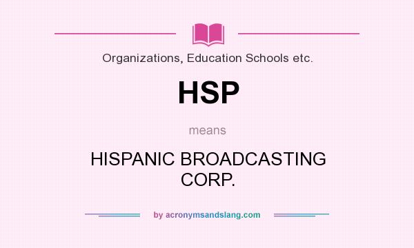 What does HSP mean? It stands for HISPANIC BROADCASTING CORP.