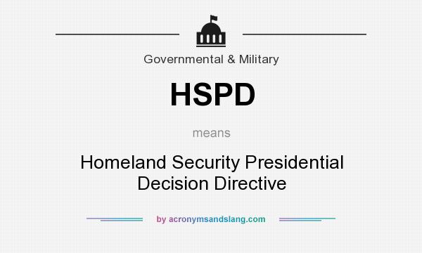 What does HSPD mean? It stands for Homeland Security Presidential Decision Directive