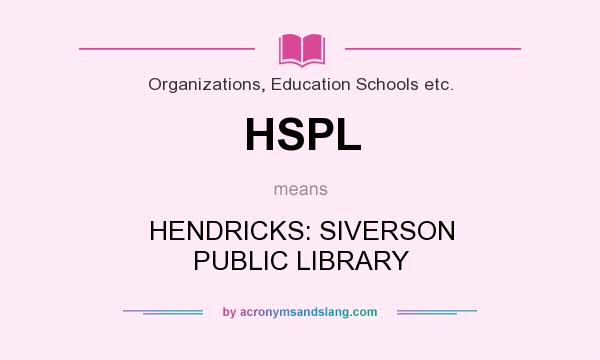 What does HSPL mean? It stands for HENDRICKS: SIVERSON PUBLIC LIBRARY