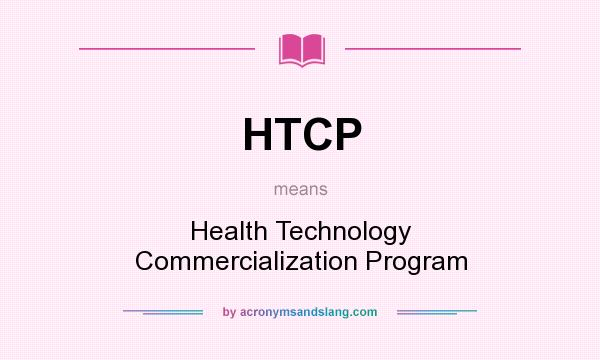 What does HTCP mean? It stands for Health Technology Commercialization Program