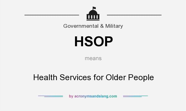 What does HSOP mean? It stands for Health Services for Older People