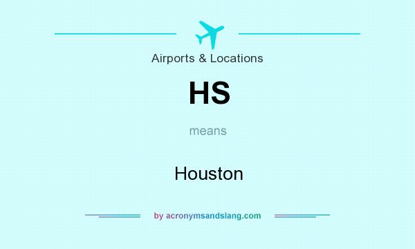 What does HS mean? It stands for Houston