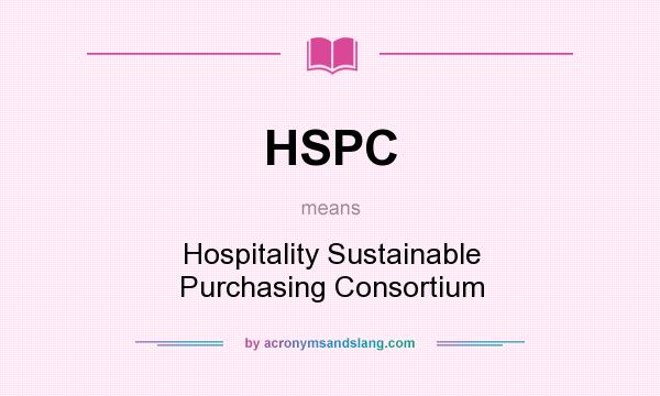 What does HSPC mean? It stands for Hospitality Sustainable Purchasing Consortium