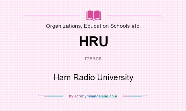 What does HRU mean? It stands for Ham Radio University