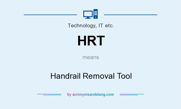 What does HRT mean? It stands for Handrail Removal Tool