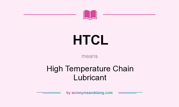 What does HTCL mean? It stands for High Temperature Chain Lubricant