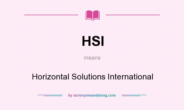 What does HSI mean? It stands for Horizontal Solutions International