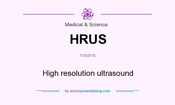 What does HRUS mean? It stands for High resolution ultrasound