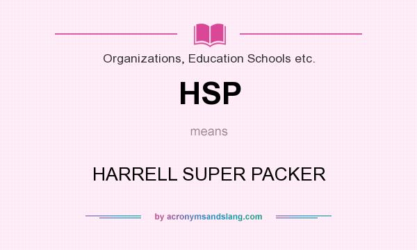 What does HSP mean? It stands for HARRELL SUPER PACKER