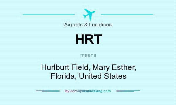 What does HRT mean? It stands for Hurlburt Field, Mary Esther, Florida, United States