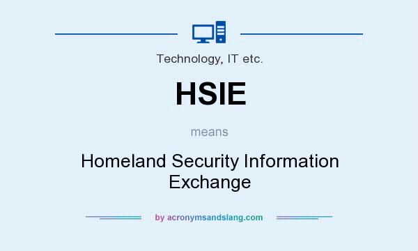 What does HSIE mean? It stands for Homeland Security Information Exchange