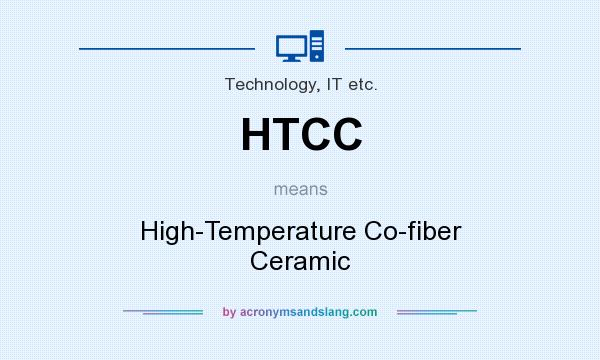 What does HTCC mean? It stands for High-Temperature Co-fiber Ceramic