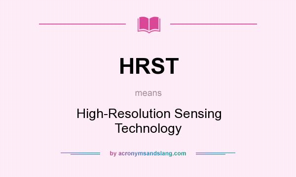 What does HRST mean? It stands for High-Resolution Sensing Technology