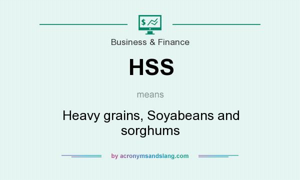 What does HSS mean? It stands for Heavy grains, Soyabeans and sorghums
