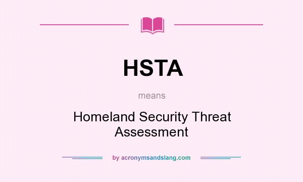 What does HSTA mean? It stands for Homeland Security Threat Assessment