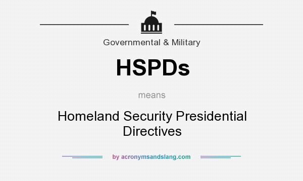 What does HSPDs mean? It stands for Homeland Security Presidential Directives