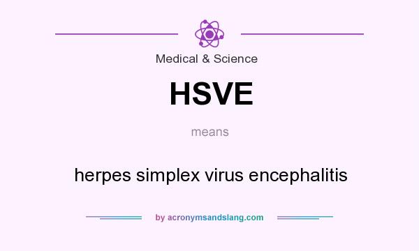 What does HSVE mean? It stands for herpes simplex virus encephalitis