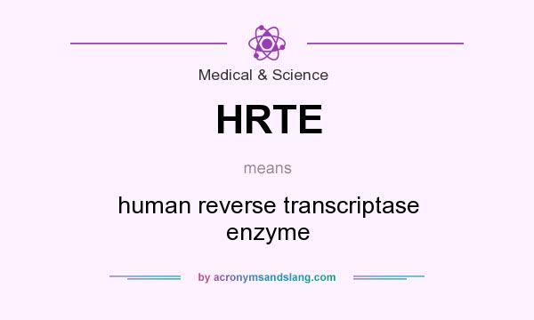 What does HRTE mean? It stands for human reverse transcriptase enzyme