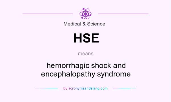 What does HSE mean? It stands for hemorrhagic shock and encephalopathy syndrome